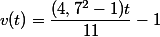 v(t)= \dfrac{(4,7^2-1)t}{11}-1 